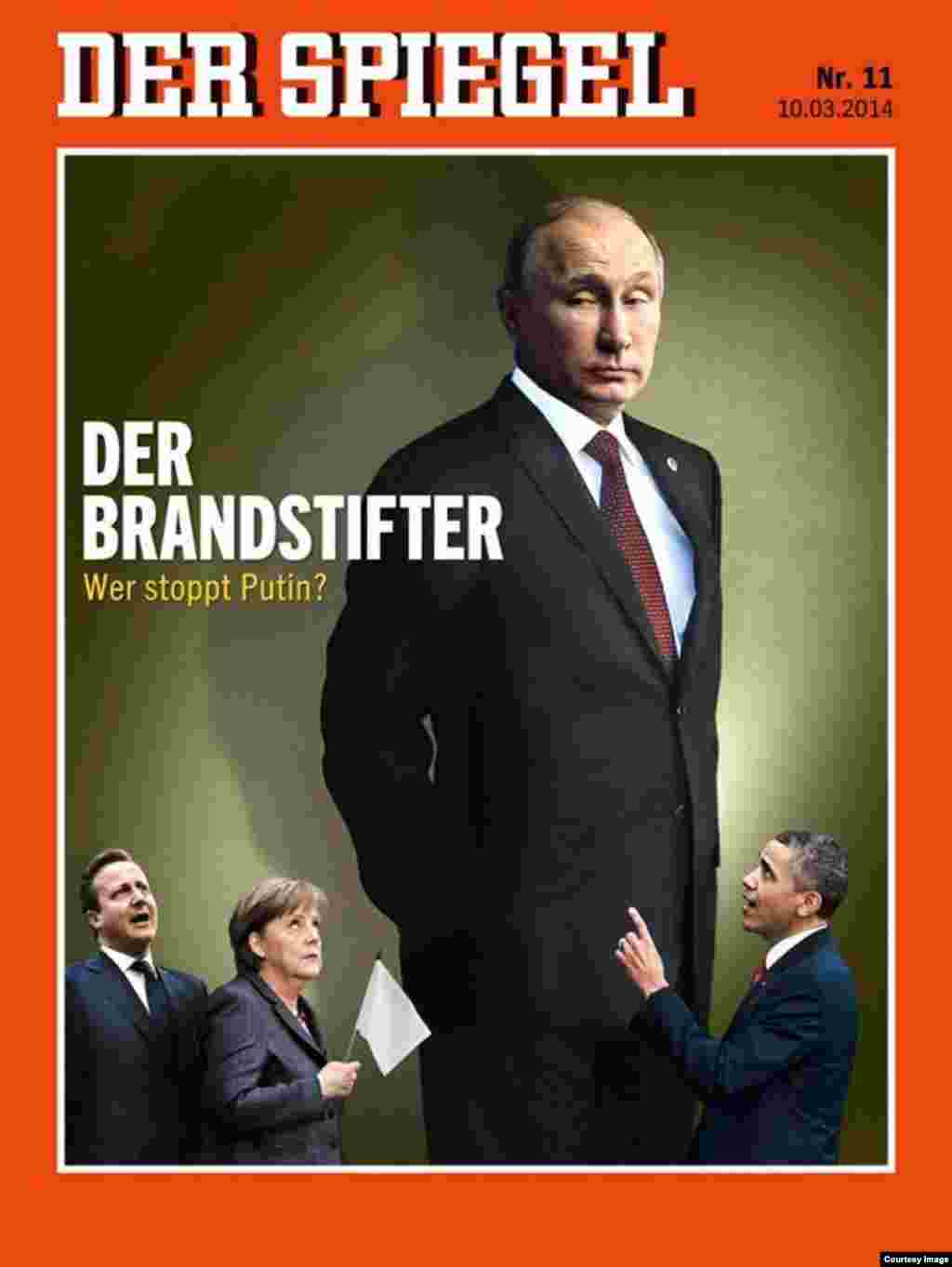 Germany's "Der Spiegel" labels the Russian president "The Arsonist. Who will stop Putin?" 
